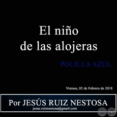 El nio de las alojeras - POLILLA AZUL - Por JESS RUIZ NESTOSA - Viernes, 02 de Febrero de 2018